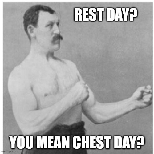 Overly Manly Man | REST DAY? YOU MEAN CHEST DAY? | image tagged in memes,overly manly man,weight lifting | made w/ Imgflip meme maker