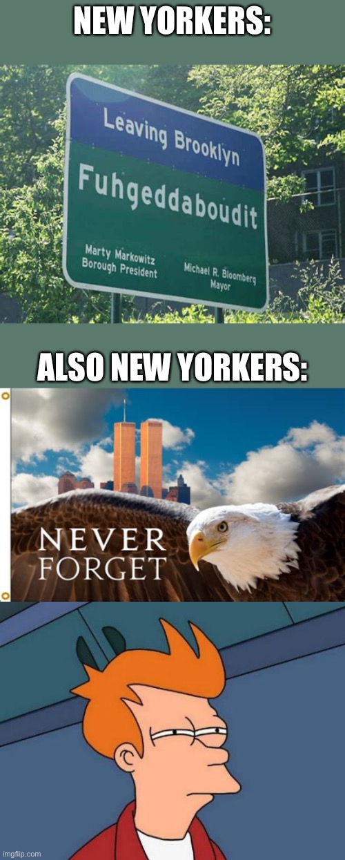To forget or not to forget? Nevaduhgeddaboudit | NEW YORKERS:; ALSO NEW YORKERS: | image tagged in memes,futurama fry,funny,9/11,new york city,forgetting | made w/ Imgflip meme maker