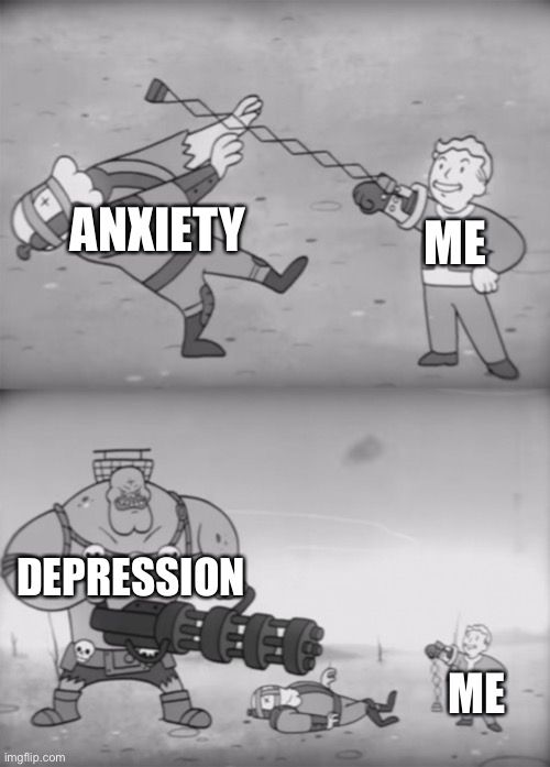 Yup | ANXIETY; ME; DEPRESSION; ME | image tagged in fallout boi | made w/ Imgflip meme maker