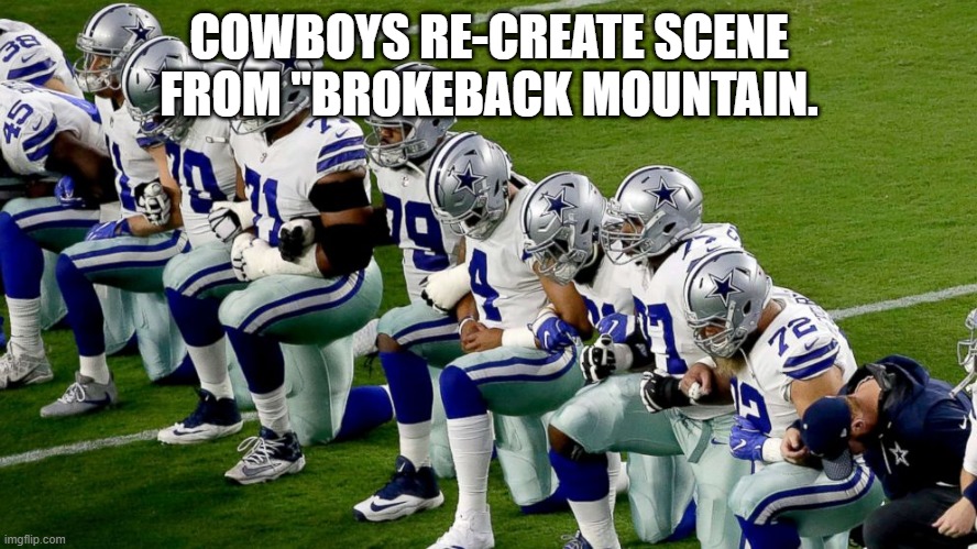 Dallasw Cowboys | COWBOYS RE-CREATE SCENE FROM "BROKEBACK MOUNTAIN. | image tagged in brokeback mountain,knees,kneeling | made w/ Imgflip meme maker