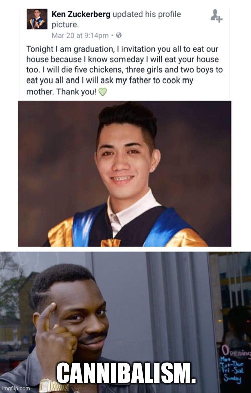 Ken’s Graduation | CANNIBALISM. | image tagged in memes,roll safe think about it,cannibalism,stroke | made w/ Imgflip meme maker