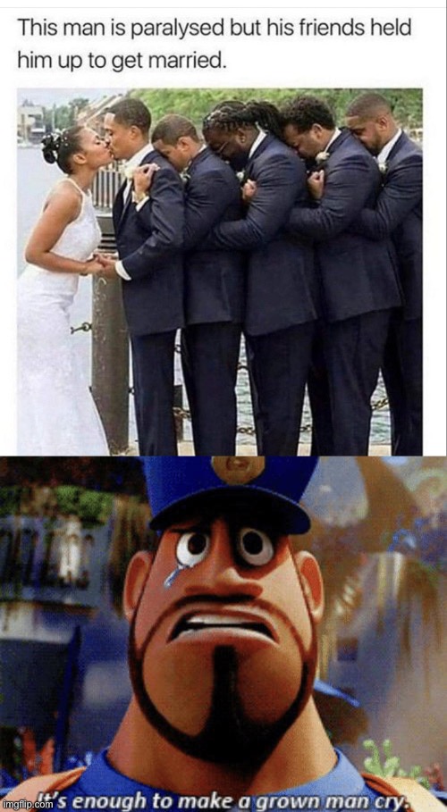 It’s enough to make a grown man cry | image tagged in it's enough to make a grown man cry,wedding | made w/ Imgflip meme maker