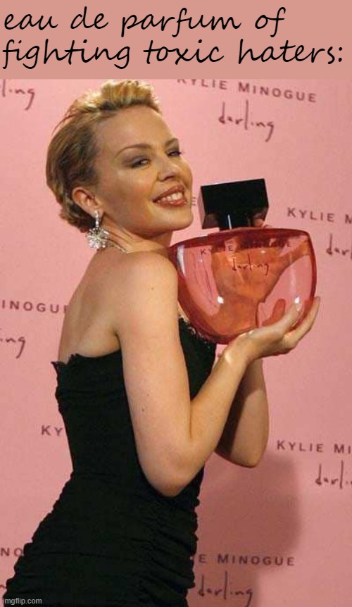 When you kill them with sweetness. | eau de parfum of fighting toxic haters: | image tagged in kylie perfume,perfume,harassment,positive thinking,positivity,stay positive | made w/ Imgflip meme maker