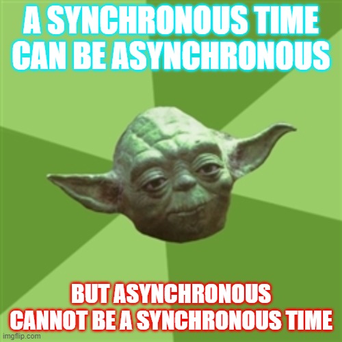 Online Learning Hack #2 | A SYNCHRONOUS TIME CAN BE ASYNCHRONOUS; BUT ASYNCHRONOUS CANNOT BE A SYNCHRONOUS TIME | image tagged in memes,advice yoda,online school,coronavirus,quarantine,funny | made w/ Imgflip meme maker
