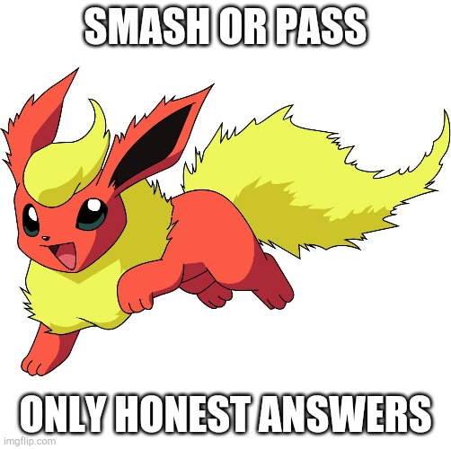 Flareon | SMASH OR PASS; ONLY HONEST ANSWERS | image tagged in flareon | made w/ Imgflip meme maker