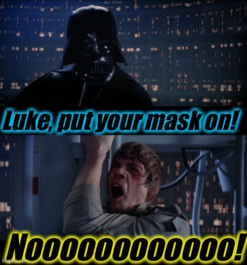 Star Wars put your mask on No! | Luke, put your mask on! Noooooooooooo! | image tagged in memes,star wars no,wear a mask,coronavirus,evilmandoevil | made w/ Imgflip meme maker