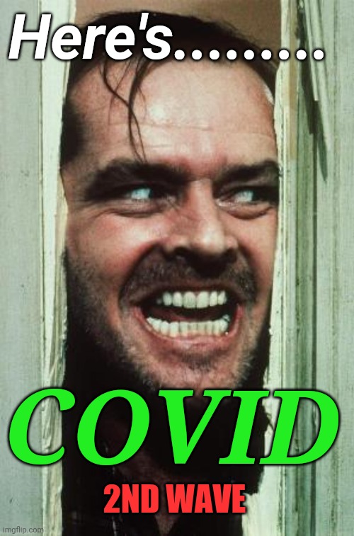 Here's COVID | Here's......... COVID; 2ND WAVE | image tagged in memes,here's johnny,supersecretleader,covid | made w/ Imgflip meme maker
