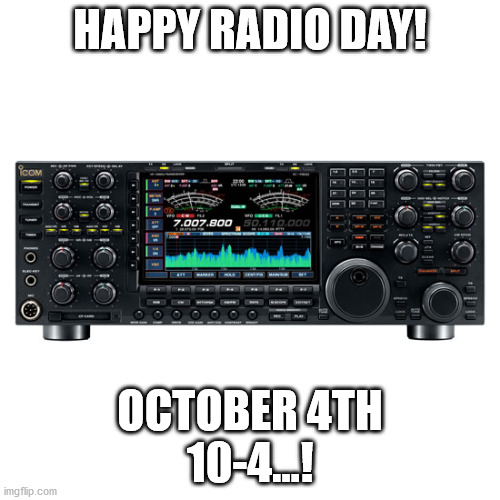Happy Radio Day | HAPPY RADIO DAY! OCTOBER 4TH
10-4...! | image tagged in holidays,radio,communications,technology | made w/ Imgflip meme maker