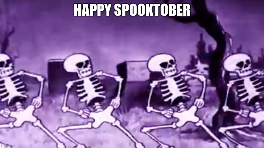HAPPY SPOOKTOBER | image tagged in spooktober,spooky scary skeleton,october | made w/ Imgflip meme maker