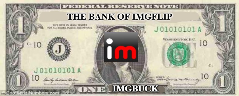 Sorry this is not related, but this is our currency | THE BANK OF IMGFLIP; IMGBUCK | image tagged in dollar | made w/ Imgflip meme maker