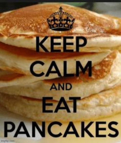 Keep calm and eat: Waffles? NO! Pancakes? YES | image tagged in pancakes,keep calm | made w/ Imgflip meme maker
