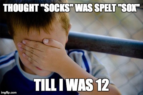 Confession Kid Meme | THOUGHT "SOCKS" WAS SPELT "SOX" TILL I WAS 12 | image tagged in memes,confession kid | made w/ Imgflip meme maker