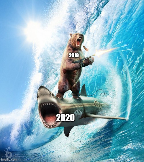 Bear Riding Shark | 2019; 2020 | image tagged in bear riding shark | made w/ Imgflip meme maker