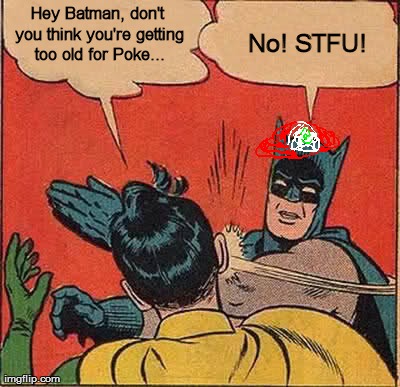 Nobody is to old for pokemon | image tagged in memes,batman slapping robin | made w/ Imgflip meme maker