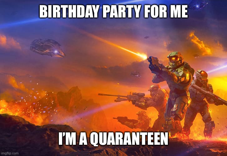 I’m 13 | BIRTHDAY PARTY FOR ME; I’M A QUARANTEEN | image tagged in memes,shadows of reach,halo,yey,b o n k,d r o n c c | made w/ Imgflip meme maker