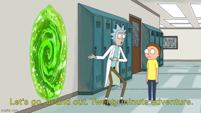 image tagged in rick and morty 20 minute adventure | made w/ Imgflip meme maker