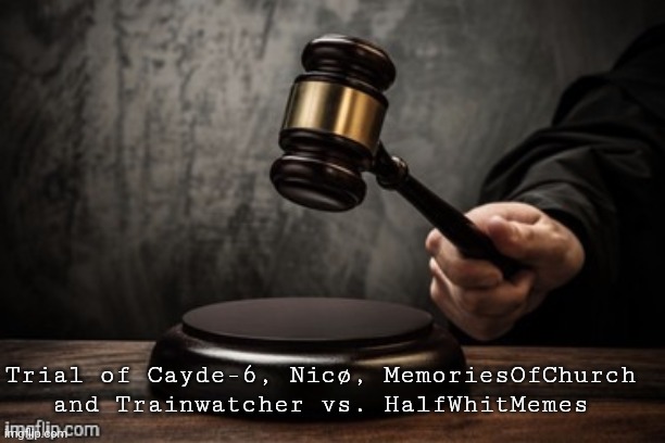 Court | Trial of Cayde-6, Nicø, MemoriesOfChurch and Trainwatcher vs. HalfWhitMemes | image tagged in court | made w/ Imgflip meme maker