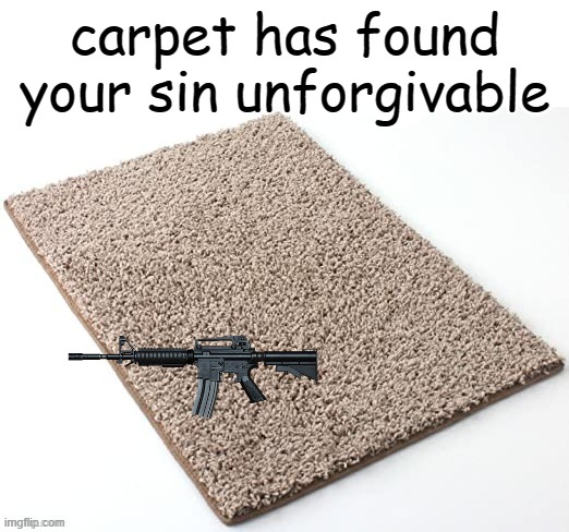 carpet has found your sin unforgivable | made w/ Imgflip meme maker