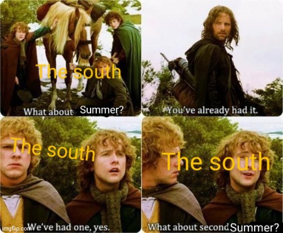 Southern summer | image tagged in lotr,summer,south | made w/ Imgflip meme maker