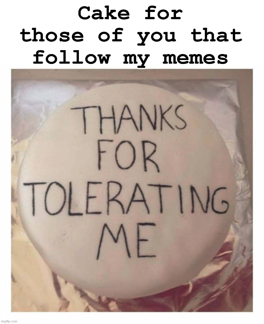 I appreciate those of you who follow me, up vote my memes and comments. | Cake for those of you that follow my memes | image tagged in thank you,appreciation,imgflippers,thumbs up | made w/ Imgflip meme maker