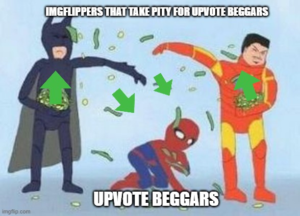 Imgflippers: "Aww poor you!" | IMGFLIPPERS THAT TAKE PITY FOR UPVOTE BEGGARS; UPVOTE BEGGARS | image tagged in memes,pathetic spidey,gifs,funny | made w/ Imgflip meme maker