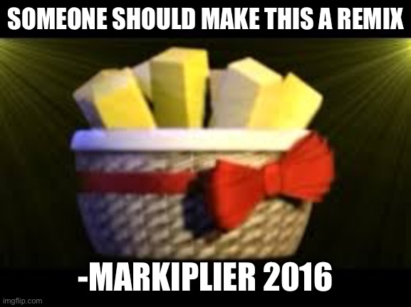 EXOTIC BUTTERS | SOMEONE SHOULD MAKE THIS A REMIX; -MARKIPLIER 2016 | image tagged in exotic butters | made w/ Imgflip meme maker