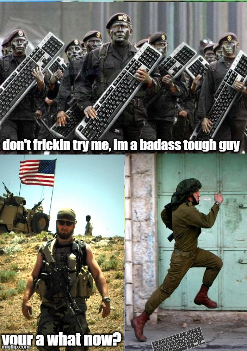 yet another keyboard warrior one | don't frickin try me, im a badass tough guy; your a what now? | image tagged in keyboard warrior,tough guy,chicken,coward,funny reaction | made w/ Imgflip meme maker