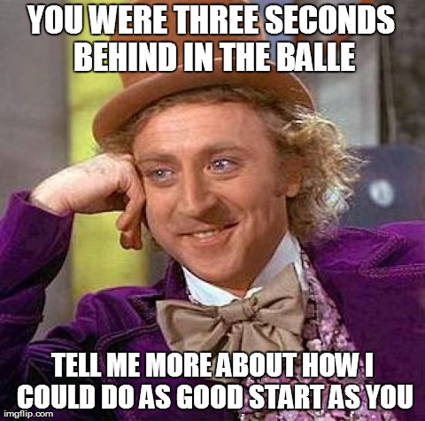 Creepy Condescending Wonka Meme | YOU WERE THREE SECONDS BEHIND IN THE BALLE TELL ME MORE ABOUT HOW I COULD DO AS GOOD START AS YOU | image tagged in memes,creepy condescending wonka | made w/ Imgflip meme maker