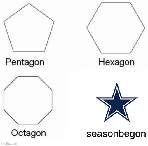 cowboys are bad lol | seasonbegon | image tagged in memes,pentagon hexagon octagon,nfl football,cowboys | made w/ Imgflip meme maker