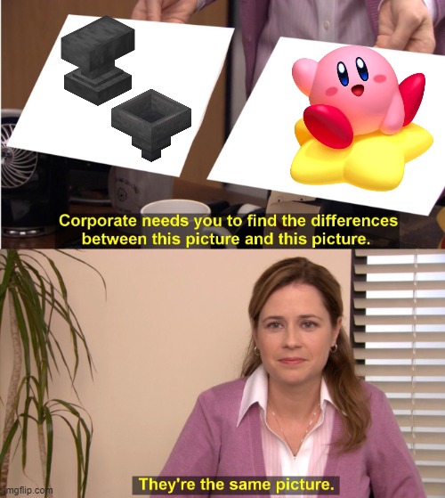 kirby be like | image tagged in memes,they're the same picture | made w/ Imgflip meme maker