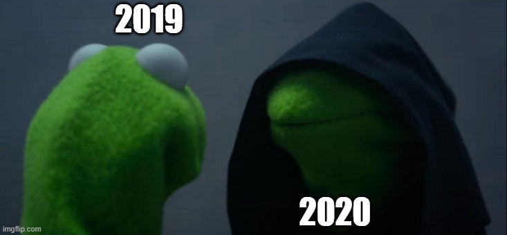 it was only the begining | 2019; 2020 | image tagged in memes,evil kermit,relevant,2020 | made w/ Imgflip meme maker
