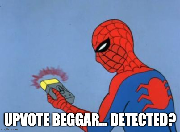 UPVOTE BEGGAR... DETECTED? | image tagged in spiderman detector | made w/ Imgflip meme maker
