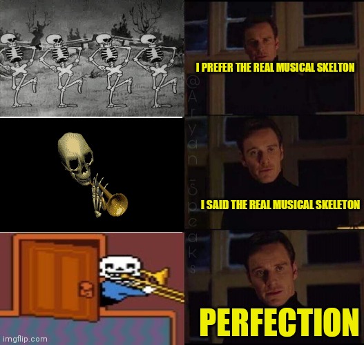 Real musical skeleton | I PREFER THE REAL MUSICAL SKELTON; I SAID THE REAL MUSICAL SKELETON; PERFECTION | image tagged in show me the real | made w/ Imgflip meme maker