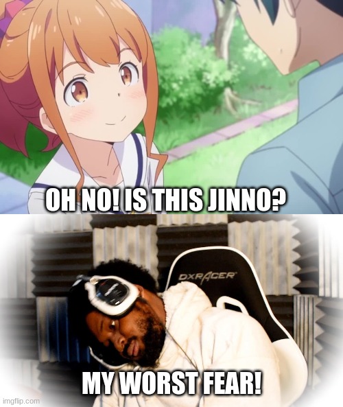 Oh No! My worst fear! | OH NO! IS THIS JINNO? MY WORST FEAR! | image tagged in anime,loli | made w/ Imgflip meme maker
