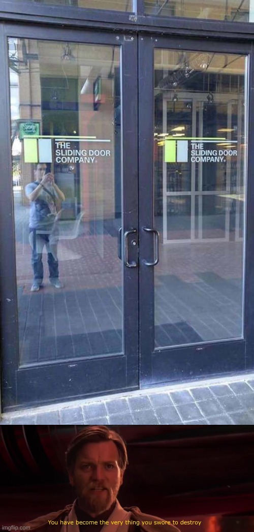 The Sliding Door Company doesn"t use sliding doors. | image tagged in you became the very thing you swore to destroy | made w/ Imgflip meme maker