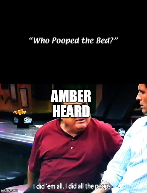 Who Pooped the Bed | AMBER HEARD | image tagged in who pooped the bed,amber turd,amber heard,it's always sunny in philidelphia,always sunny | made w/ Imgflip meme maker