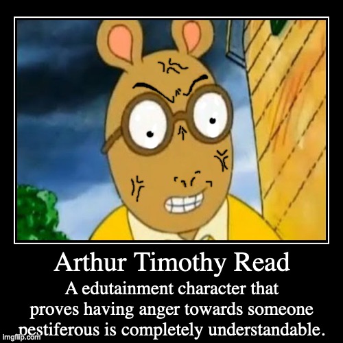 Arthur Timothy Read | image tagged in funny,demotivationals,arthur meme,anger,understanding,cartoon | made w/ Imgflip demotivational maker