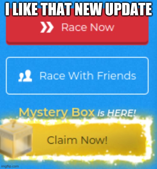 OoOoH nEw UpDaTe | I LIKE THAT NEW UPDATE | image tagged in nitro type,nt,updates,bring back the leaderboards | made w/ Imgflip meme maker
