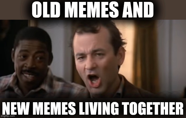 Mass hysteria | OLD MEMES AND NEW MEMES LIVING TOGETHER | image tagged in mass hysteria | made w/ Imgflip meme maker