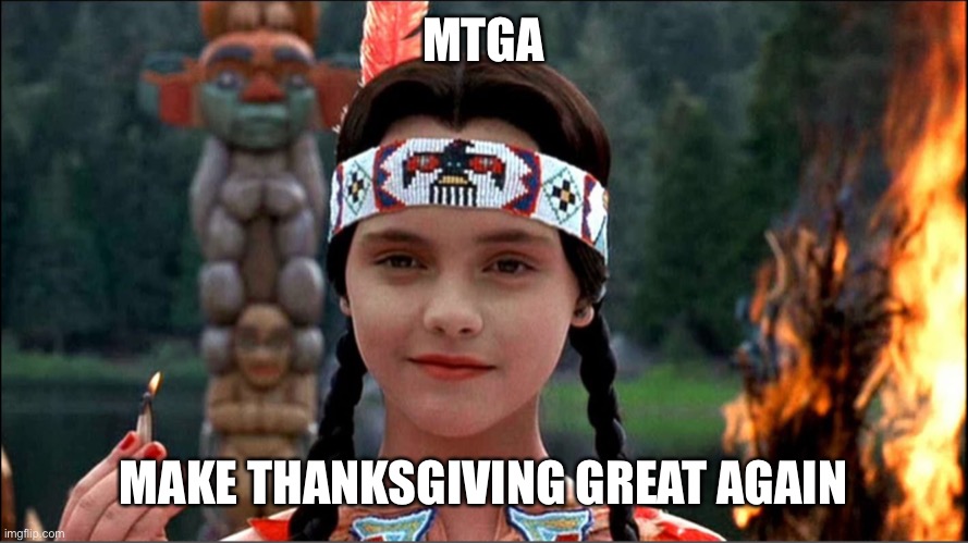 Happy Thanksgiving | MTGA; MAKE THANKSGIVING GREAT AGAIN | image tagged in wednesday addams,addams family,thanksgiving,holiday,dark humor,humor | made w/ Imgflip meme maker