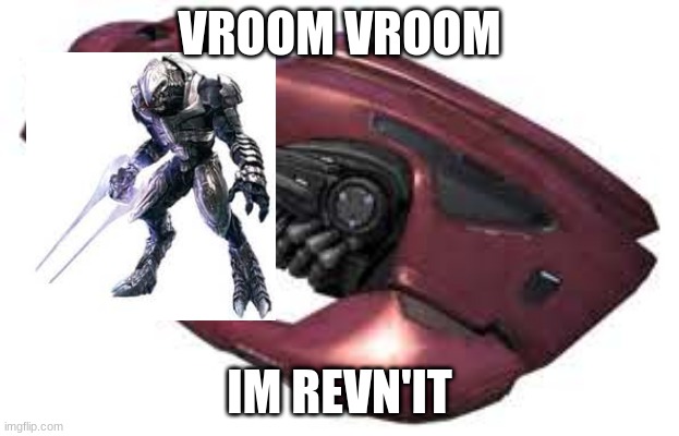 If this makes sense to you upvote halo fans | VROOM VROOM; IM REVN'IT | image tagged in the revenant,arbiter | made w/ Imgflip meme maker