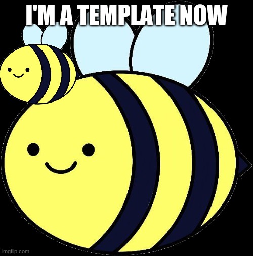 YAHOO | I'M A TEMPLATE NOW | image tagged in the_beez_kneez | made w/ Imgflip meme maker