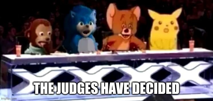 Blursed judges | THE JUDGES HAVE DECIDED | image tagged in blursed judges | made w/ Imgflip meme maker