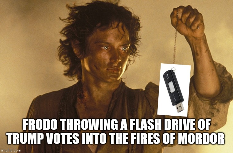 Fire Sale on Flash Drives | FRODO THROWING A FLASH DRIVE OF TRUMP VOTES INTO THE FIRES OF MORDOR | image tagged in fire,mordor,hobbit,frodo,voter fraud | made w/ Imgflip meme maker