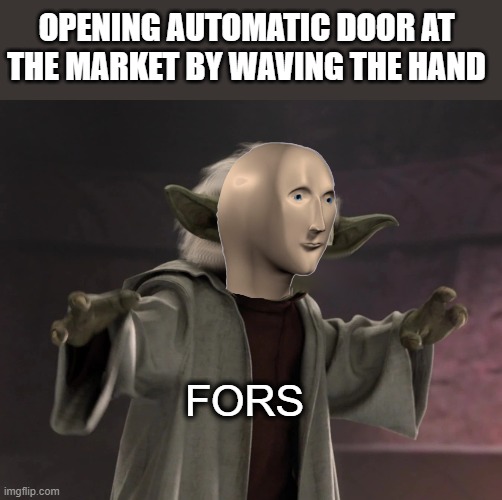 Fors | OPENING AUTOMATIC DOOR AT THE MARKET BY WAVING THE HAND; FORS | image tagged in meme man,star wars,yoda,the force | made w/ Imgflip meme maker