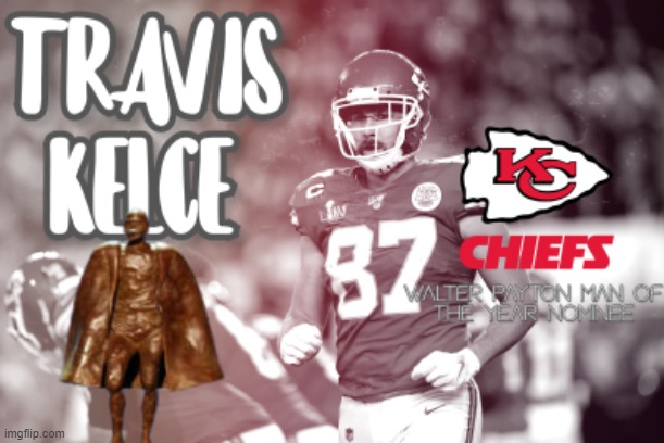 made an edit to promote Travis Kelce for man of the year nominee | image tagged in nfl football,man of the year | made w/ Imgflip meme maker