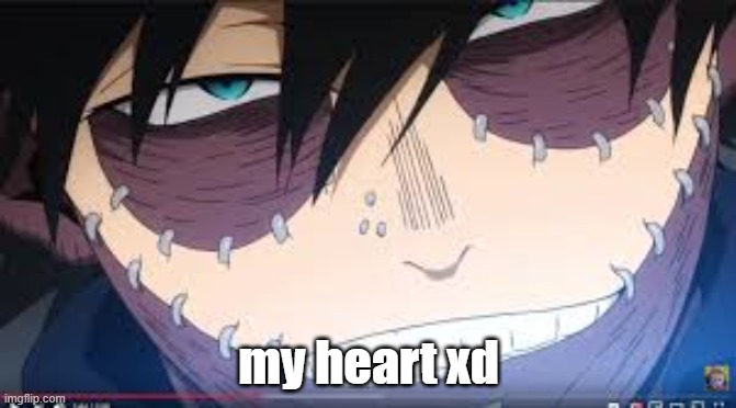 xd | my heart xd | image tagged in my hero academia,mha,anime | made w/ Imgflip meme maker