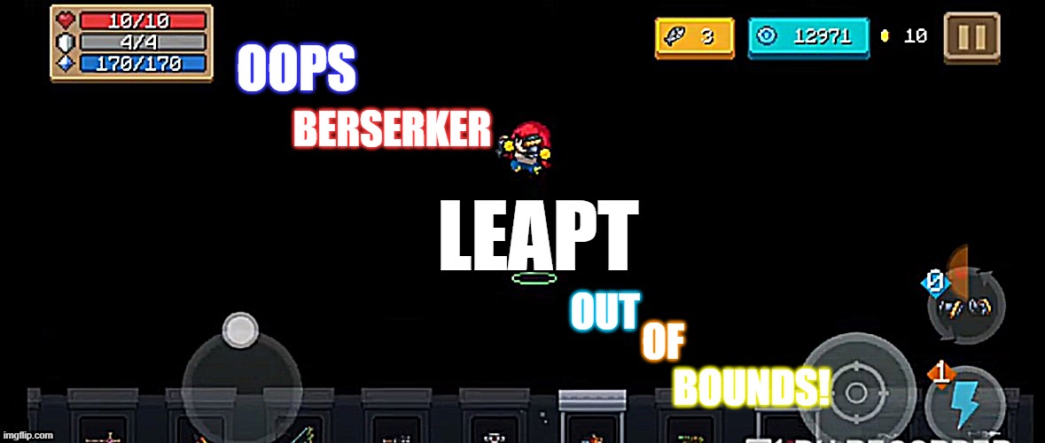Use this if something goes off topic | OOPS; BERSERKER; LEAPT; OUT; OF; BOUNDS! | image tagged in soul knight | made w/ Imgflip meme maker