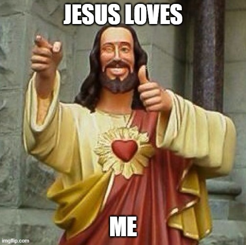 Funny Jesus | JESUS LOVES; ME | image tagged in funny jesus | made w/ Imgflip meme maker