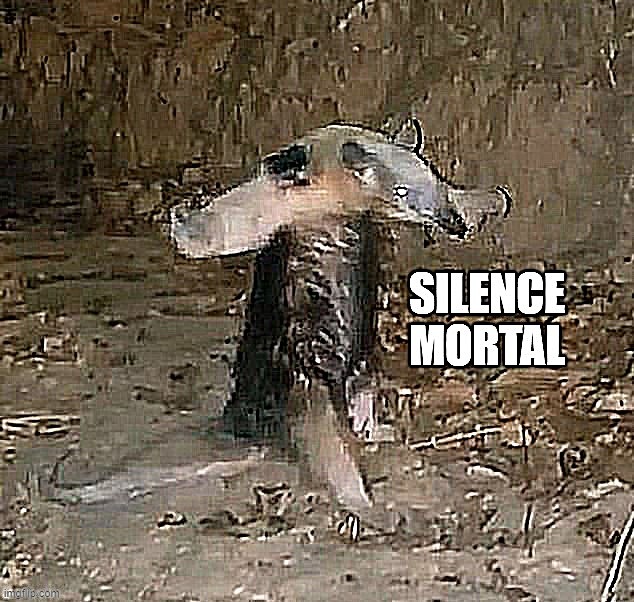 Silence Mortal Anteater Imgflip